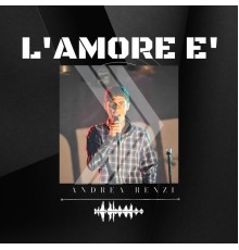 Andrea Renzi - L'amore è