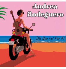 Andrea Rodeguero - Diz Que Fui por Aí