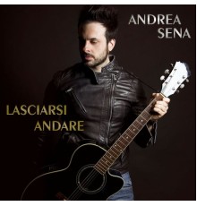 Andrea Sena - Lasciarsi Andare