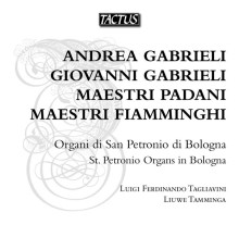 Andrea e Giovanni Gabrieli et Maestri Padani e Fiamminghi - Luigi Ferdinando Tagliavini & Liuwe Tamminga, orgue