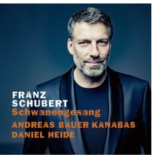 Andreas Bauer Kanabas - Schubert: Schwanengesang