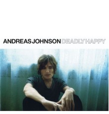 Andreas Johnson - Deadly Happy