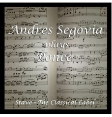 Andres Segovia - Plays Ponce