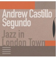 Andrew Castillo Segundo - Jazz in London Town