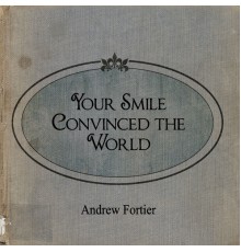 Andrew Fortier - Your Smile Convinced the World