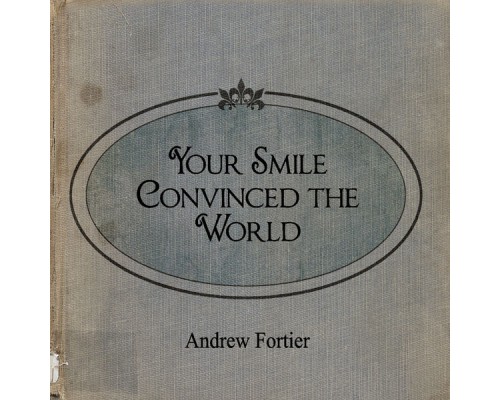 Andrew Fortier - Your Smile Convinced the World Andrew Fortier - Your Smile Convinced the World