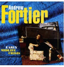 Andrew Fortier - Early Midlife Crisis
