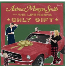 Andrew Morgan Smith and the Lifetimers - Only Gift