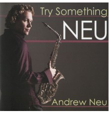 Andrew Neu - Try Something Neu