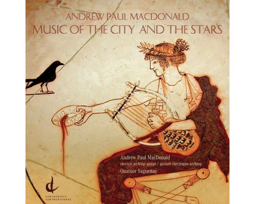 Andrew Paul MacDonald, Quatuor Saguenay - Music of the City and the Stars Andrew Paul MacDonald, Quatuor Saguenay - Music of the City and the Stars