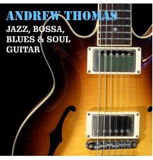 Andrew Thomas - Jazz, Bossa, Blues And Soul Guitar