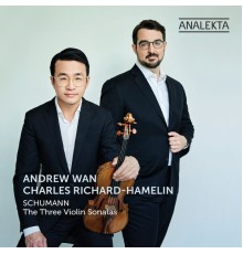 Andrew Wan & Charles Richard-Hamelin - Schumann: The Three Violin Sonatas