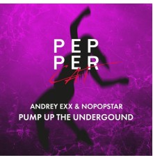 Andrey Exx, Nopopstar - Pump Up The Underground (Original Mix)