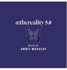 Andrey Mikhailov - Aethereality 5.0