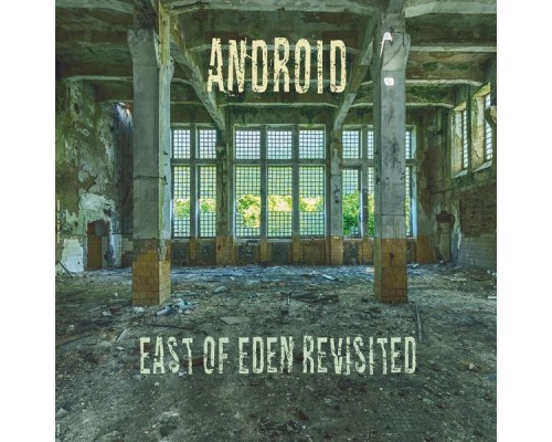 Android - East of Eden Revisited