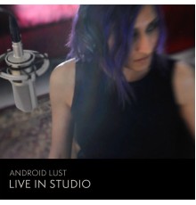 Android Lust - Live in Studio