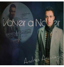 Andrés Arciniegas - Volver a Nacer