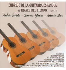 Andrés Batista, Romero Iglesias & Antonio Abar - Embrujo de la Guitarra Española a Traves del Tiempo Vol. 2