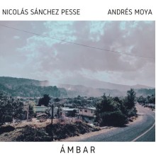 Andrés Moya & Nicolás Sánchez Pesse - Ámbar
