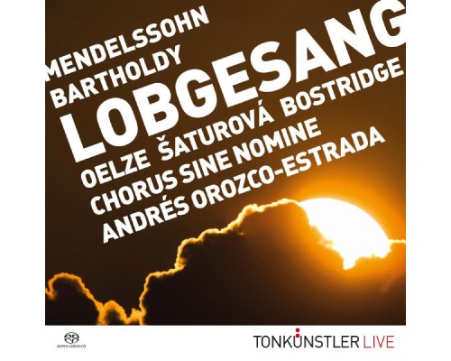 Andrés Orozco-Estrada / Christiane Oelze / Ian Bostridge / Simona Saturova / Tonkünstler-Orchester Niederösterreich - NÖ Tonkünstler live - Mendelssohn Symphonie Nr. 2 "Lobgesang" Andrés Orozco-Estrada / Christiane Oelze / Ian Bostridge / Simona Saturova / Tonkünstler-Orchester Niederösterreich - NÖ Tonkünstler live - Mendelssohn Symphonie Nr. 2 "Lobgesang"