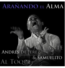 Andrés de Jerez & Samuelito - Arañando el Alma (Al Cante, al Toque)