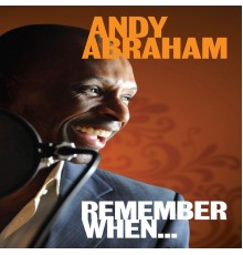 Andy Abraham - Remember When...