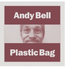 Andy Bell - Plastic Bag