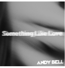 Andy Bell - Something Like Love