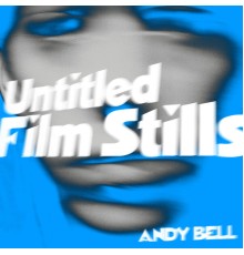 Andy Bell - Untitled Film Stills