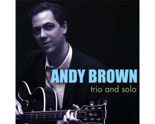 Andy Brown - Trio and Solo