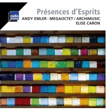 Andy Emler / Elise Caron / MegaOctet / Archimusic - Emler: Présences d'esprits