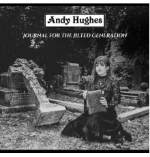 Andy Hughes - Journal for the Jilted Generation