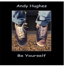 Andy Hughes - Be Yourself