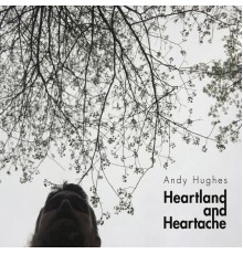 Andy Hughes - Heartland and Heartache