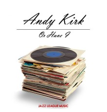 Andy Kirk - Or Have I