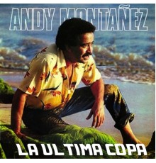 Andy Montanez - La Última Copa