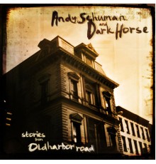 Andy Schuman and Dark Horse - Stories from Old Harbor Road