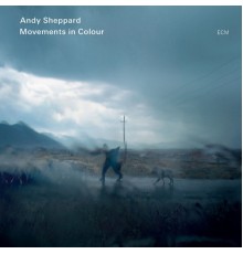 Andy Sheppard - Movements In Colour