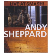 Andy Sheppard - Live At Smash!