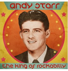 Andy Starr - The King of Rockabilly  (Remastered)