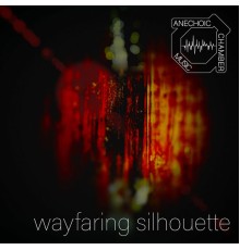 Anechoic Chamber Music - Wayfaring Silhouette