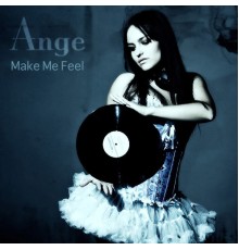 Ange - Make Me Feel