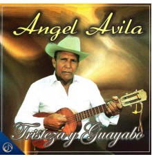 Angel Avila - Tristeza y Guayabo