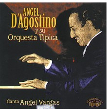 Angel D'Agostino - Angel D' Agostino y Su Orquesta Típica 1940-1945