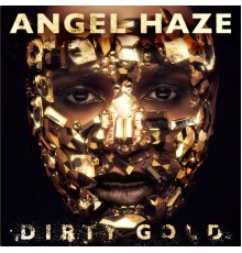 Angel Haze - Dirty Gold (Deluxe)