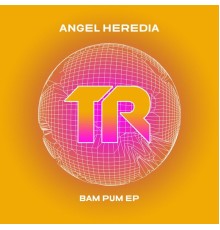 Angel Heredia - Bam Pum EP