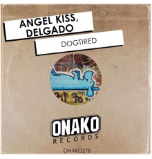 Angel Kiss, Delgado - Dogtired