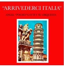 Angel Pocho Gatti Y Su Orquesta - Arrivederci Italia