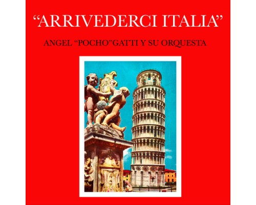 Angel Pocho Gatti Y Su Orquesta - Arrivederci Italia