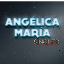 Angelica Maria - Singles